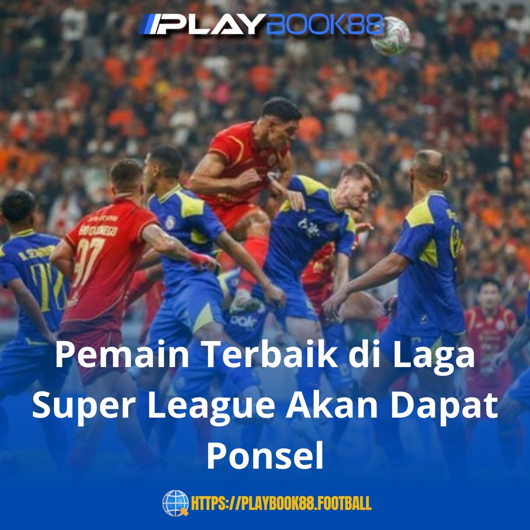 Pemain Terbaik di Laga Super League Kini Dapat Hadiah Smartphone Eksklusif!
